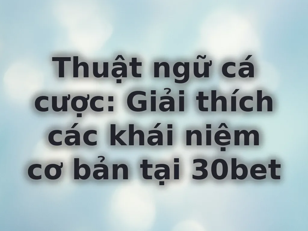 Thuật ngữ cá cược 30bet