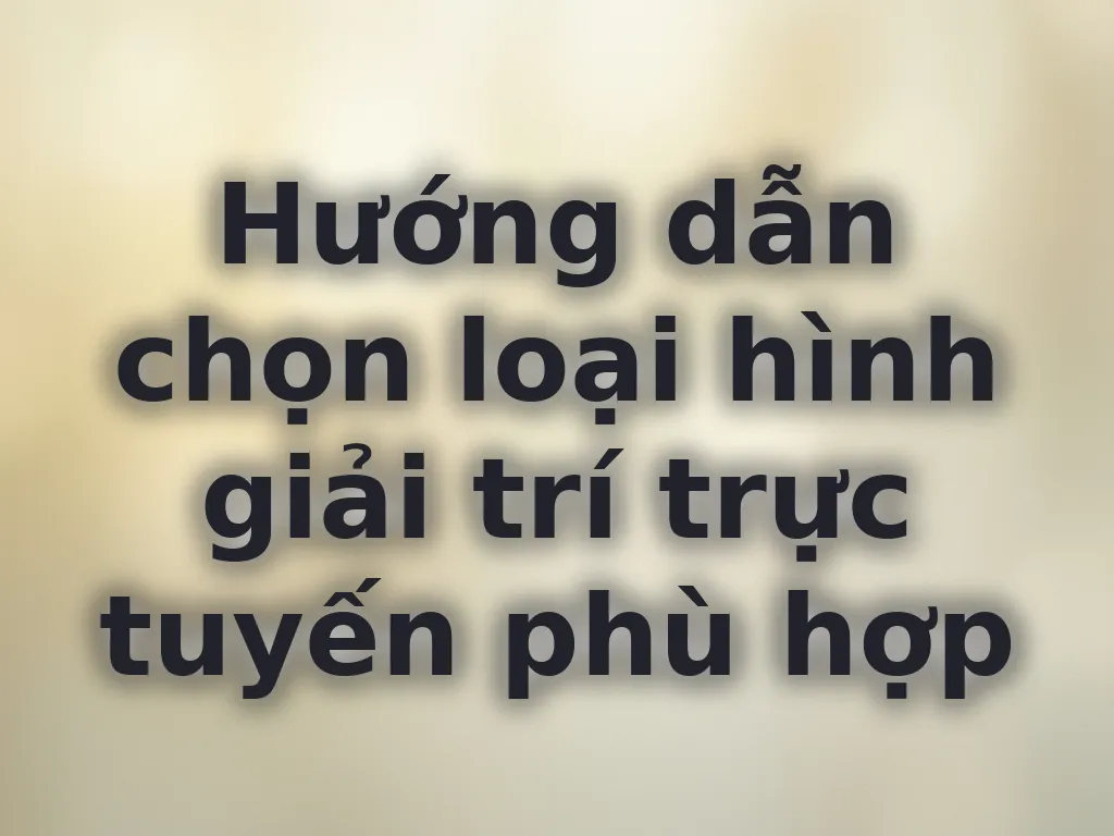 Chọn loại hình giải trí